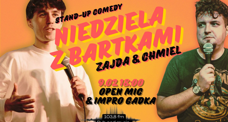 STAND-UP KRAKÓW: NIEDZIELA Z BARTKAMI: ZAJDA & CHMIEL. Open Mic