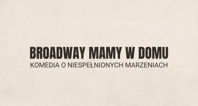 Broadway mamy w domu || Wydarzenia komediowe Warszawa