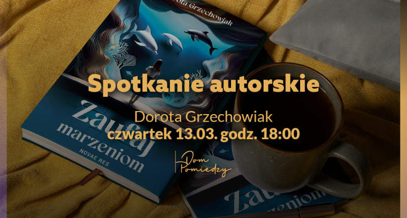 Spotkanie Autorskie z Dorotą Grzechowiak