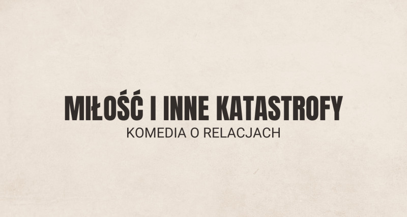 Miłość i inne katastrofy || Wydarzenia komediowe Warszawa