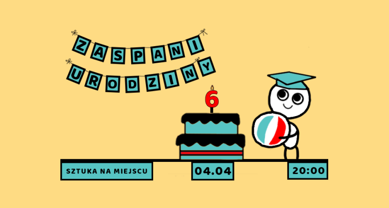 6 URODZINY ZASPANYCH - Komediowy Spektakl Improwizowany + goście