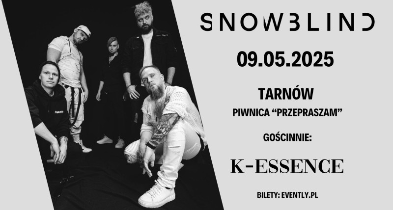 SNOWBLIND + K-ESSENCE w Tarnowie 9.05.2025