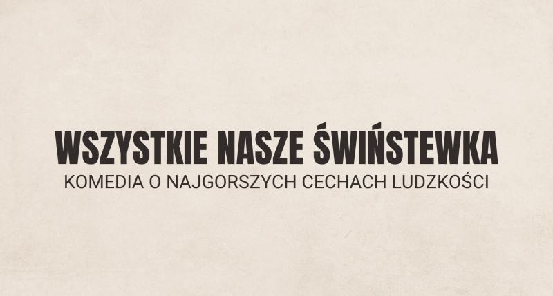 Wszystkie nasze świństewka || Wydarzenia komediowe Warszawa