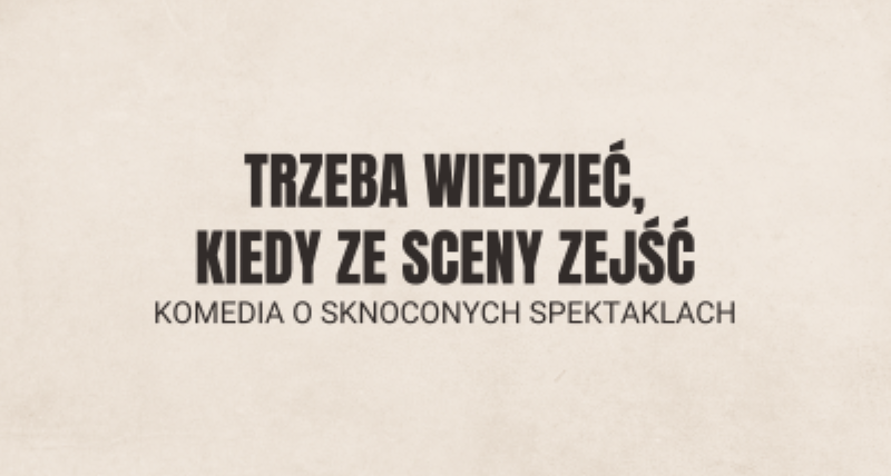 Trzeba wiedzieć kiedy ze sceny || Wydarzenia komediowe Warszawa