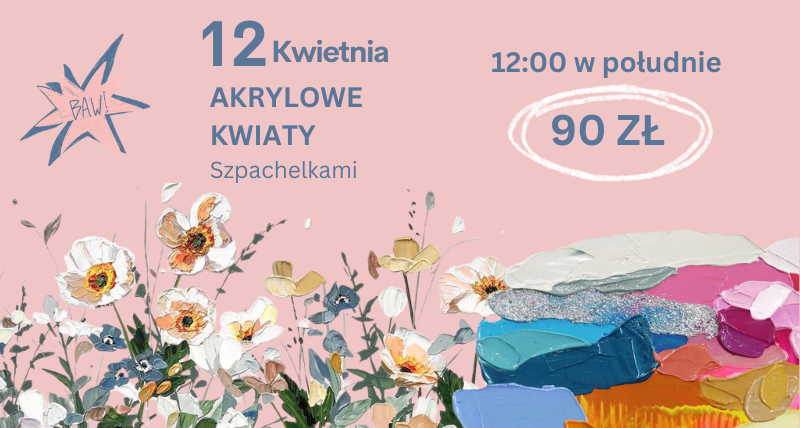 Warsztat Akrylami - Malowanie Kwiatów Szpachelkami