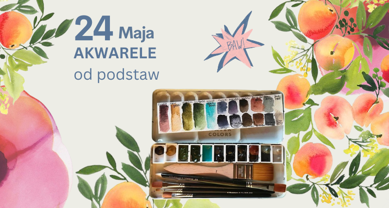 Warsztat Artystyczny BAW! AKWARELE od Podstaw