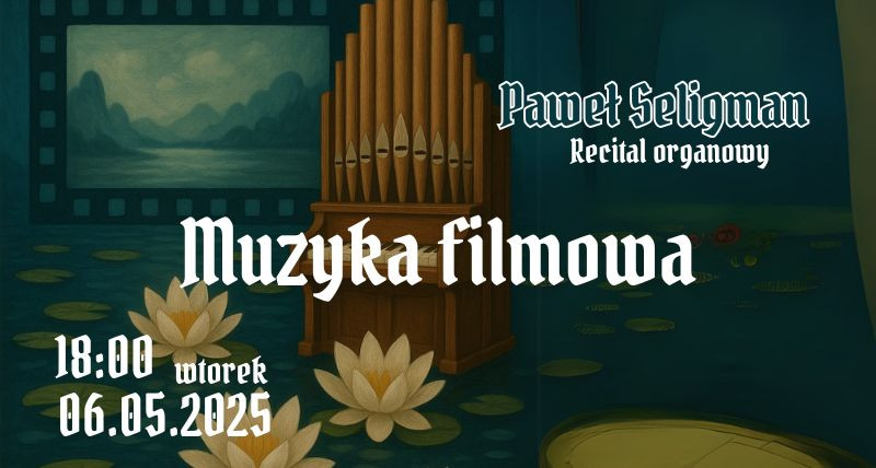 Muzyka filmowa- Recital organowy Paweł Seligman