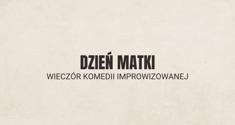 DZIEŃ MATKI - Wieczór komedii improwizowanej || Warszawa