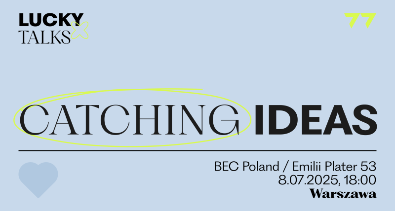 LUCKY Talks Warszawa: Catching Ideas | 8.07