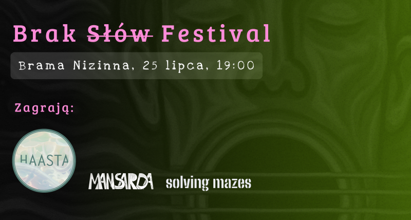 Brak Słów Festival 2025: Haasta + Solving Mazes + Mansarda