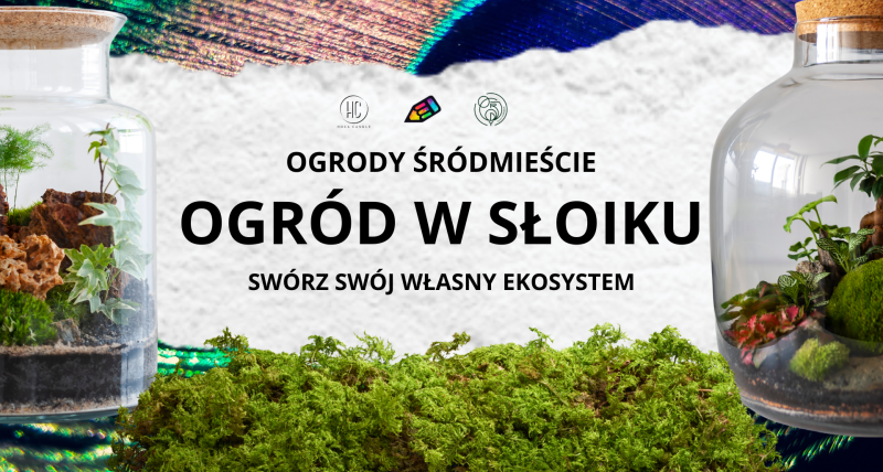 Ogrody w słoiku - warsztaty w Ogrodach Śródmieście
