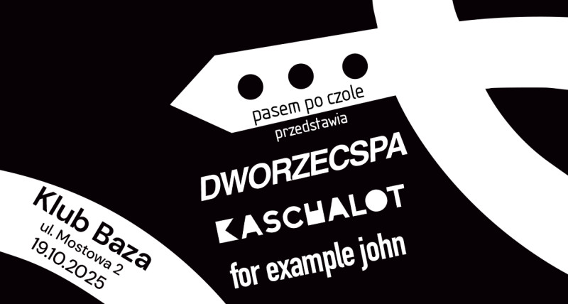 for example John + DworzecSpa + Kaschalot (EST) | 19.10. Kraków