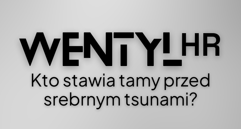Wentyl_HR - Kto stawia tamy przed srebrnym tsunami?