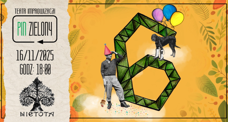 6 URODZINY Pinu Zielonego - improwizowany spektakl komediowy