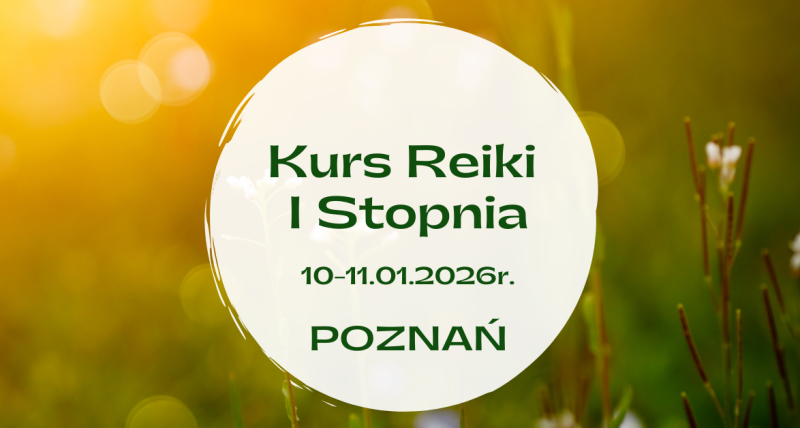 Kurs Reiki I stopnia dla początkujących POZNAŃ, 10-11.01.2025 r.