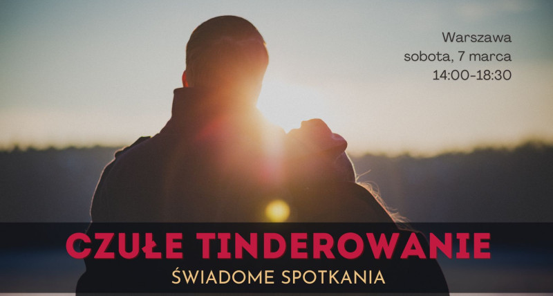 Czułe Tinderowanie - 07.03 -  Warszawa