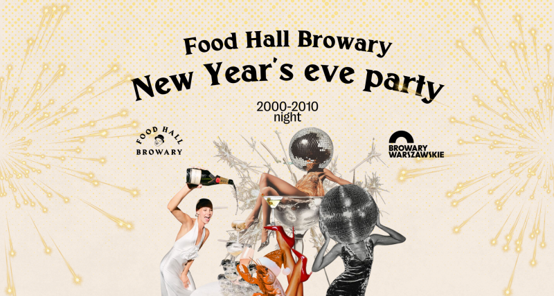 Sylwester: 2000-2010 night - Food Hall Browary