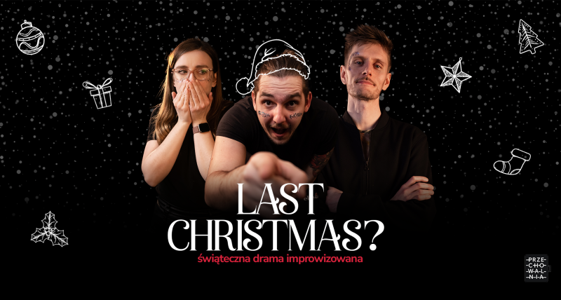 Last Christmas? Świąteczna drama improwizowana