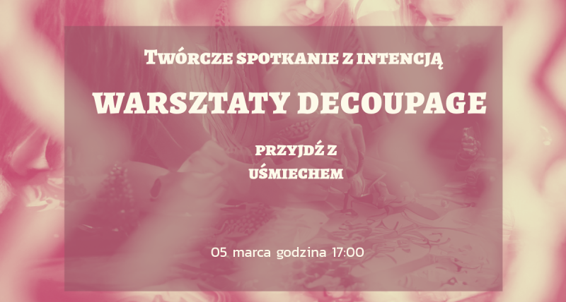 Tworzę dla siebie” – decoupage z intencją