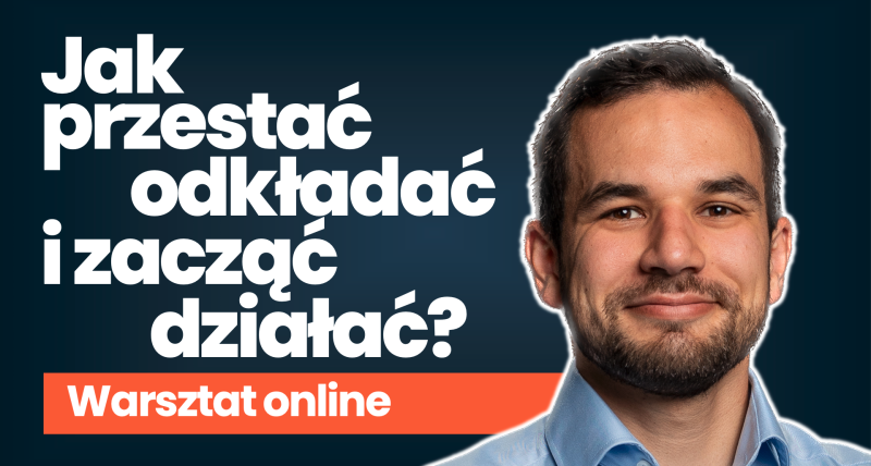 Jak przestać odkładać i zacząć działać?