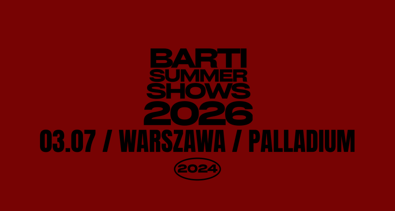BARTI SUMMER SHOWS 2026 / WARSZAWA/ PALLADIUM