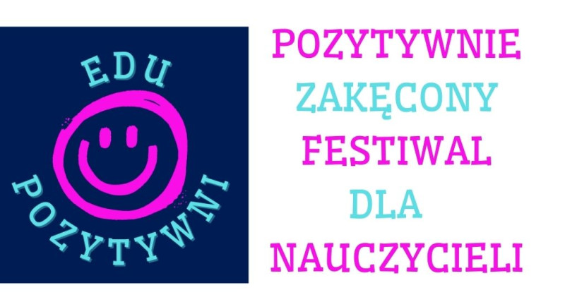 Festiwal dla nauczycieli EDUPOZYTYWNI 8.0