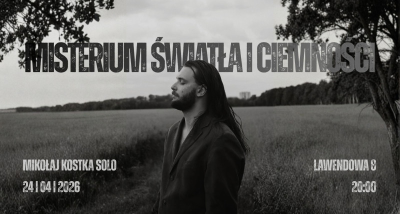 MISTERIUM ŚWIATŁA I CIEMNOŚCI - Mikołaj Kostka Solo - w L8
