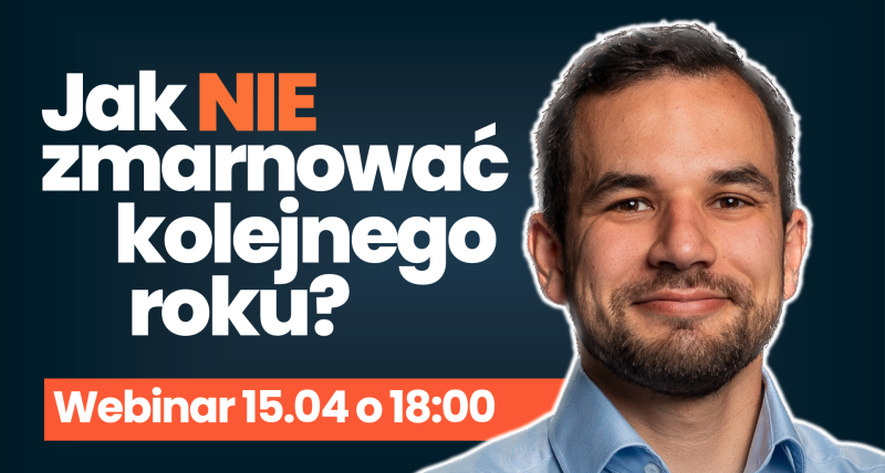 🖥️ WEBINAR: Jak NIE zmarnować kolejnego roku?