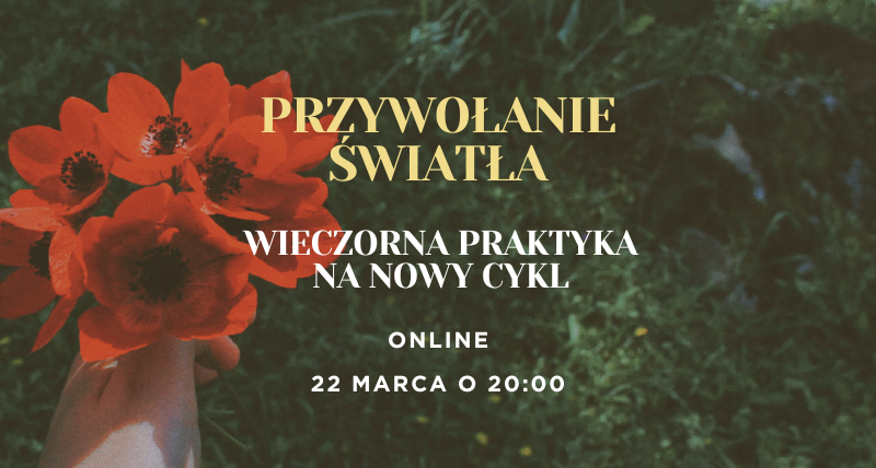 Przywołanie światła. Wieczorna praktyka na nowy cykl.  22.03