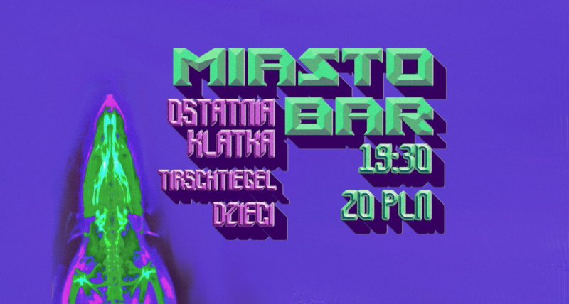 Ostatnia Klatka / Tirschtiegel / dZIECi = MIASTO Bar 16.05