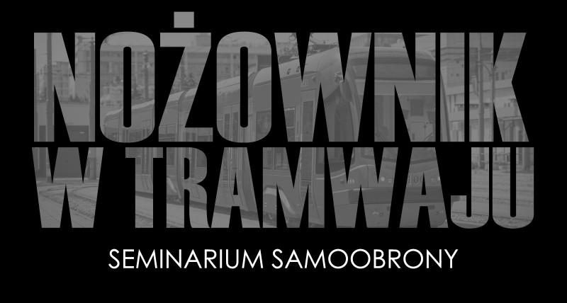 Nożownik w tramwaju - seminarium samoobrony