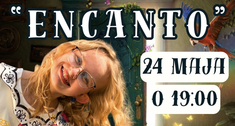 „ENCANTO” Spektakl taneczno-aktorski