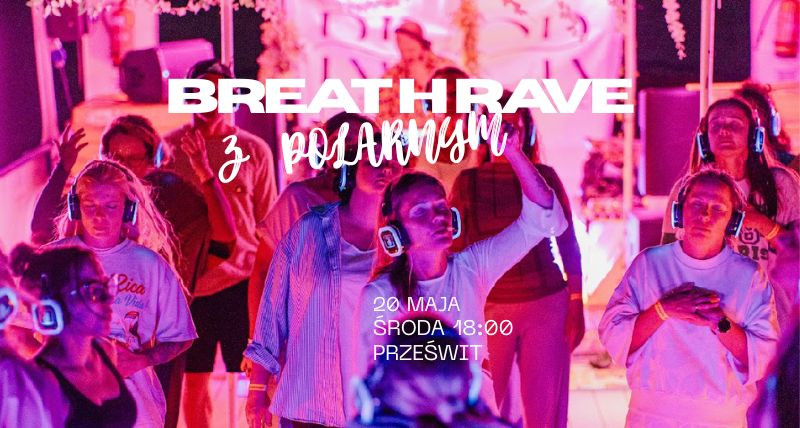 BREATH RAVE  z Polarnym | 20.05 | 18:00 | Prześwit