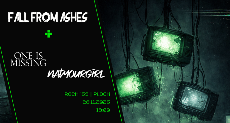 Fall from Ashes + One is Missing + natyourgirl | Płock 28.11.26