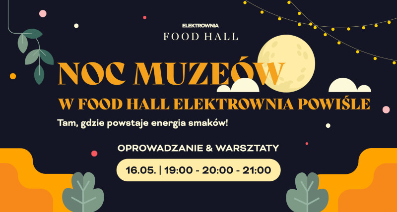 NOC MUZEÓW W FOOD HALL ELEKTROWNIA POWIŚLE | start: 20:00