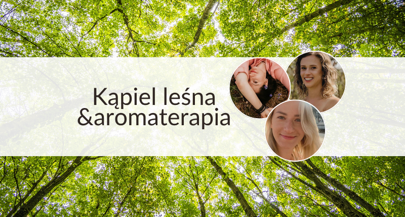 Kąpiel leśna & aromaterapia