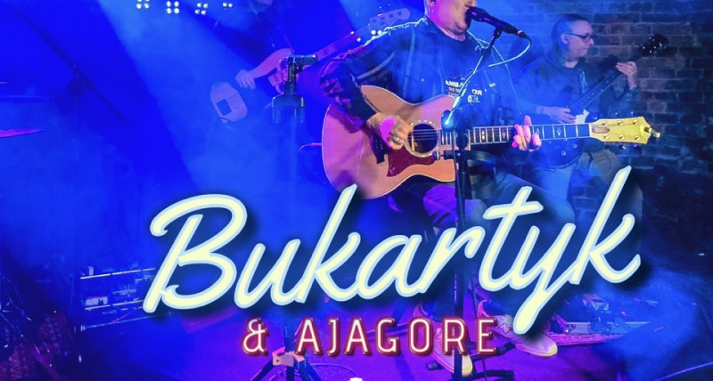 Koncert Bukartyk & Ajagore