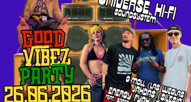 GOOD VIBEZ PARTY - UNIVERSE Hi-Fi Soundsystem & FRIENDZ - KIELCE