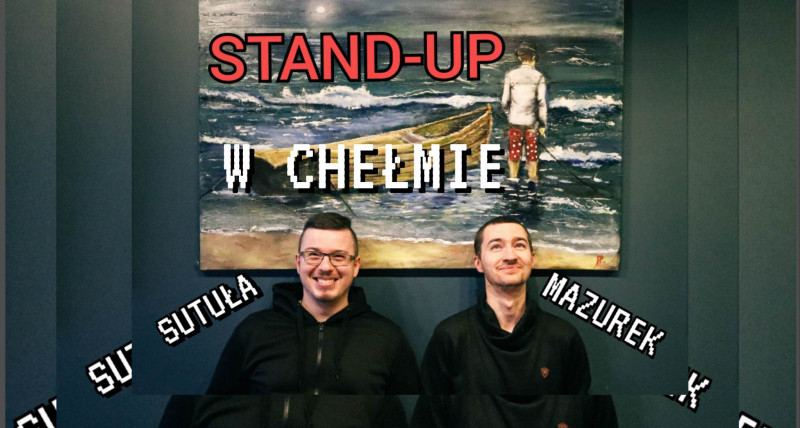 Stand-up w Chełmie ! Mazurek & Sutuła + open mic