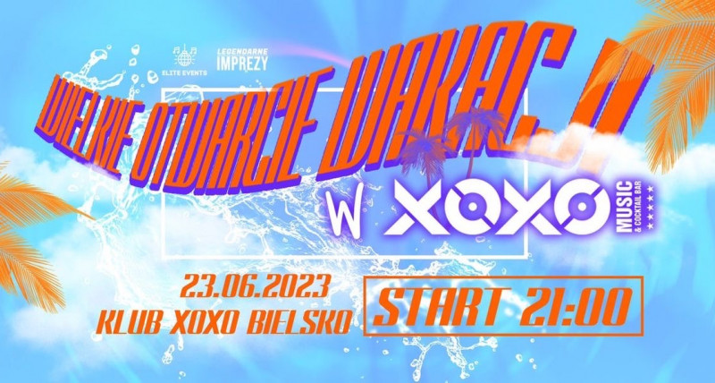 WIELKIE OTWARCIE WAKACJI ✦ 23.06.2023 ✦ XOXO