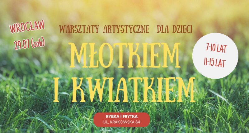 Młotkiem i kwiatkiem - kreatywne warsztaty dla dzieci i młodzież