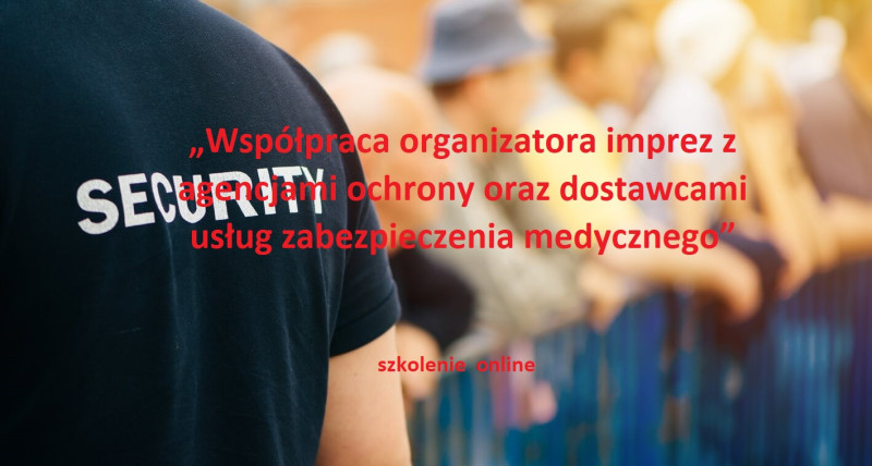 „Współpraca organizatora imprez z agencjami ochrony ...