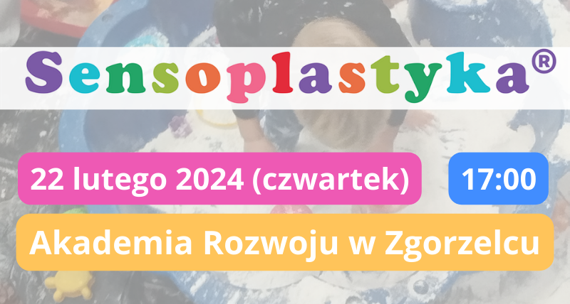 Sensoplastyka ZGORZELEC Akademia Rozwoju 22/02/2024 g. 17:00