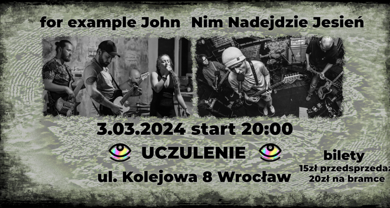 for example John + Nim Nadejdzie Jesień - WROCŁAW