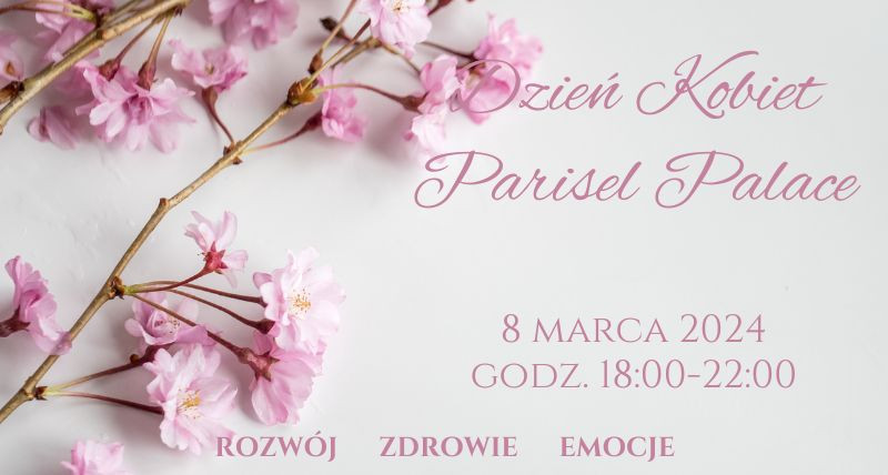 Dzień Kobiet Parisel Palace CZAS TYLKO DLA CIEBIE