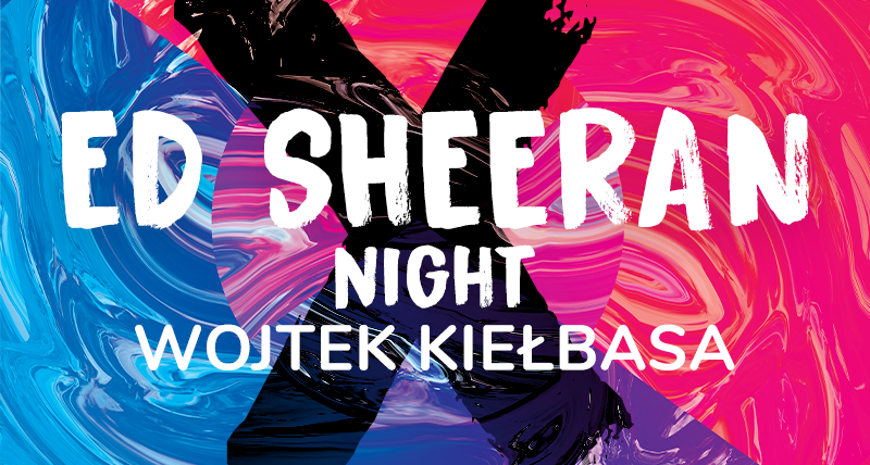 Ed Sheeran Night | Wojtek Kiełbasa