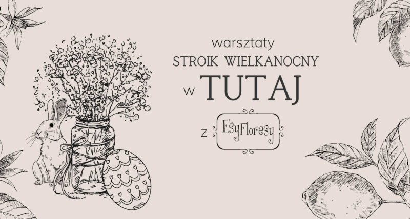 Stroik wielkanocny ZRÓB (w) TUTAJ! - Florystyczne warsztaty