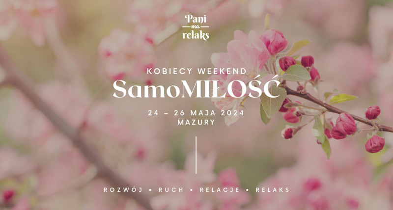 SamoMIŁOŚĆ – relaksujący kobiecy weekend na Mazurach