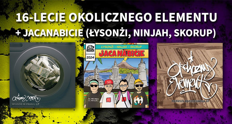 16-lecie Okolicznego Elementu + Koncert premierowy JACANABICIE