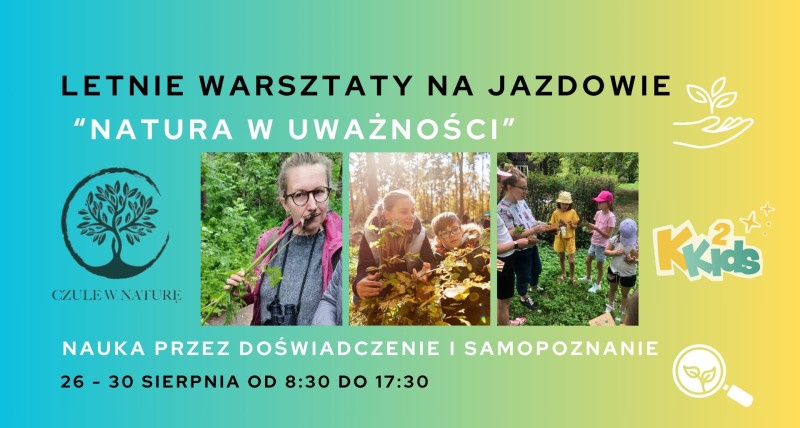 Letnie warsztaty na Jazdowie dla dzieci "Natura w Uważności" 🌿